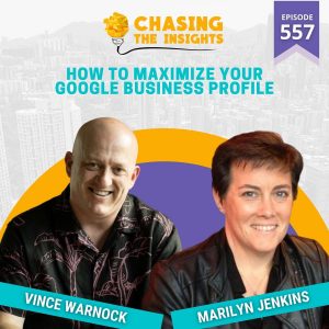 EP557 – Marilyn Jenkins on how to maximize your Google Business Profile on Chasing the Insights Podcast with Vince Warnock