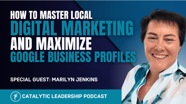 How to Master Local Digital Marketing and Maximize Google Business Profiles on the Catalytic Leadership with Dr. William Attaway