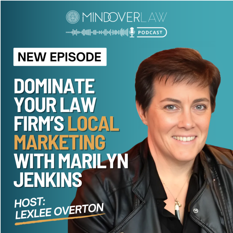 Dominate Your Law Firm’s Local Marketing with Marilyn Jenkins on Mind Over Law hosted by Lexlee Overton